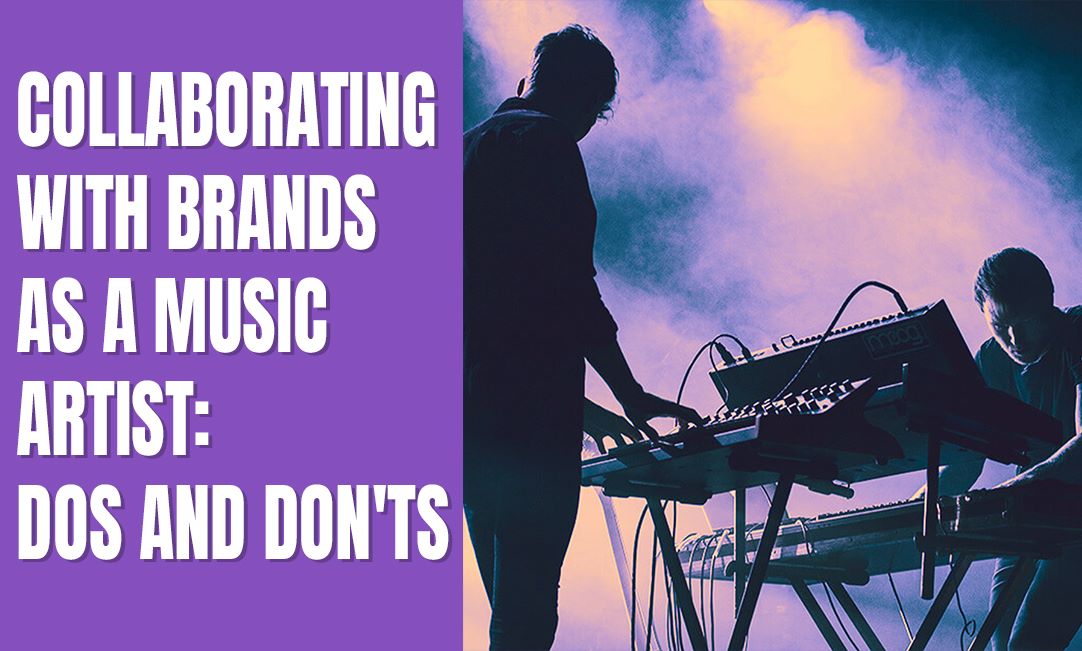 Collaborating with Brands as a Music Artist: Dos and Don'ts 