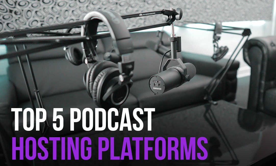 Top 5 Podcast Hosting Platforms