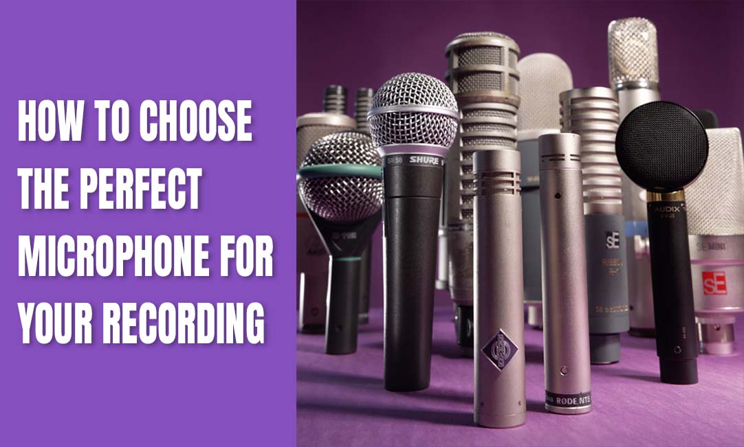 How to Choose the Perfect Microphone for Your Recording